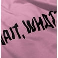 thumbnail image 5 of Wait What Funny Novelty One Liner Toddler Boy Girl T Shirt Infant Toddler Brisco Brands 24M, 5 of 6