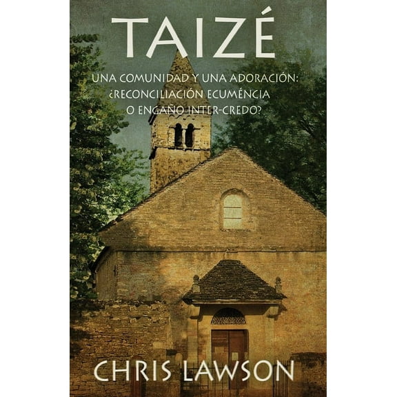 Taizé : Una comunidad y una adoración: ¿Reconciliación ecuménica o engaño inter-credo? (Paperback)