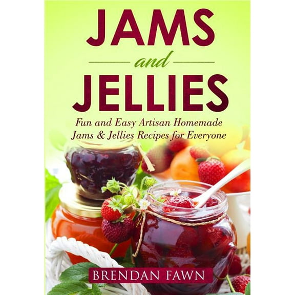 Sunny Harvest in Jars: Jams and Jellies: Fun and Easy Artisan Homemade Jams & Jellies Recipes for Everyone (Paperback)