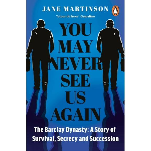 You May Never See Us Again: The Barclay Dynasty: A Story of Survival, Secrecy and Succession, (Paperback)
