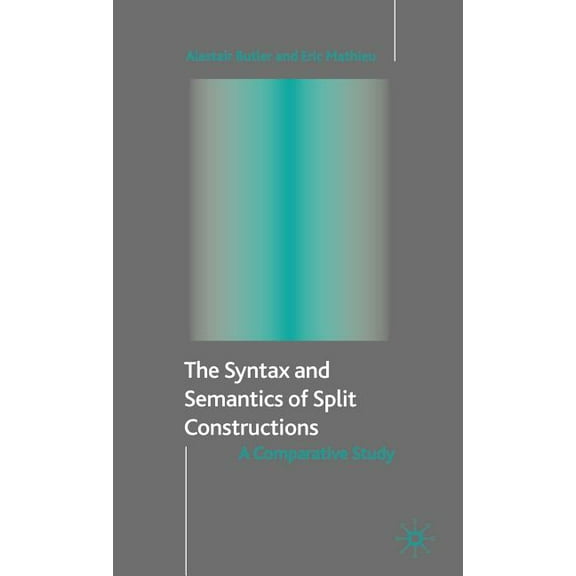 The Syntax and Semantics of Split Constructions: A Comparative Study, (Hardcover)