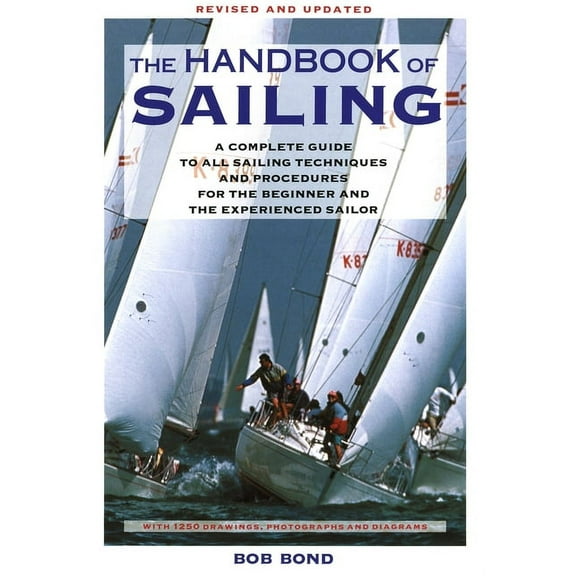 The Handbook Of Sailing : A Complete Guide to All Sailing Techniques and Procedures for the Beginner and the Experienced Sailor (Paperback)