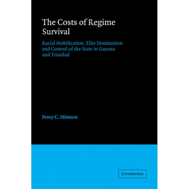 The Costs of Regime Survival: Racial Mobilization, Elite Domination and Control of the State in Guyana and Trinidad (American Sociological Association Rose Monographs)
