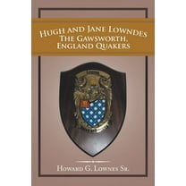 Hugh and Jane Lowndes the Gawsworth, England Quakers (Paperback) by Howard G Lownes