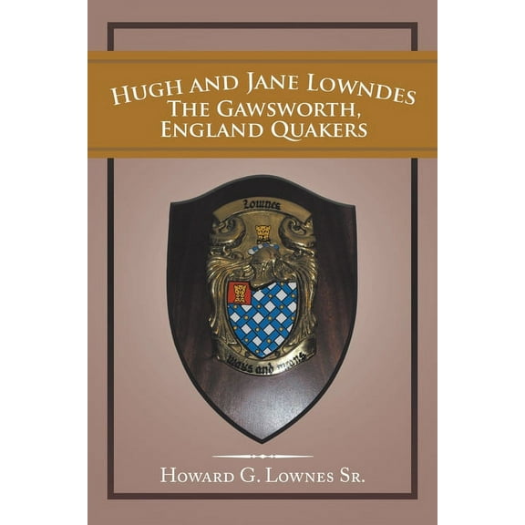 Hugh and Jane Lowndes the Gawsworth, England Quakers (Paperback) by Howard G Lownes