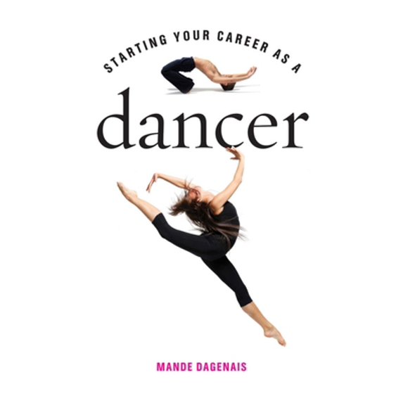 Pre-Owned Starting Your Career as a Dancer (Paperback) 1581159064 9781581159066