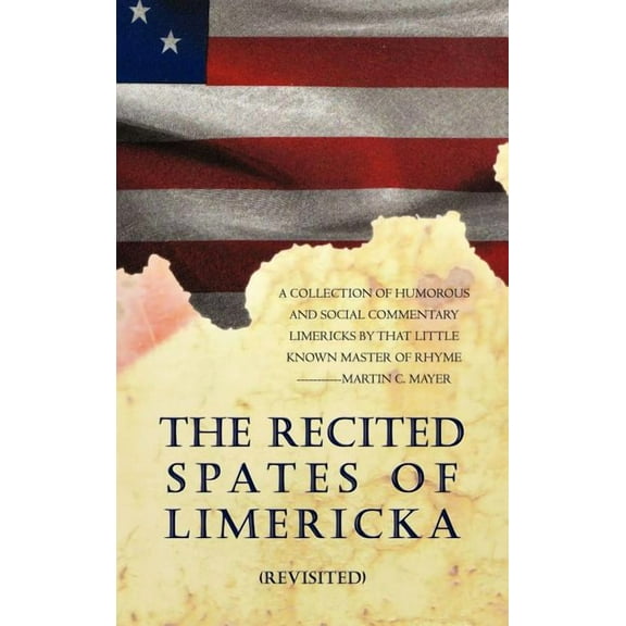 Recited Spates of Limericka Revisited : A Collection of Humorous and Social Commentary Limericks