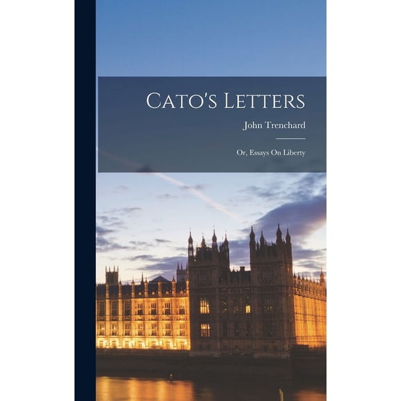 Cato's Letters: Or, Essays On Liberty (Hardcover)