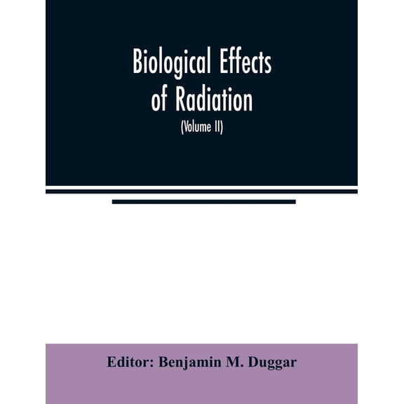 Biological effects of radiation; mechanism and measurement of radiation, applications in biology, photochemical reaction, (Paperback)