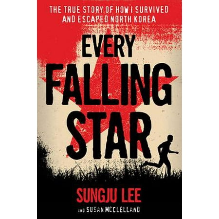 Every Falling Star : The True Story of How I Survived and Escaped North (Best Korean Love Story Series)