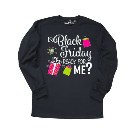 Is Black Friday ready for ME? Long Sleeve T-Shirt