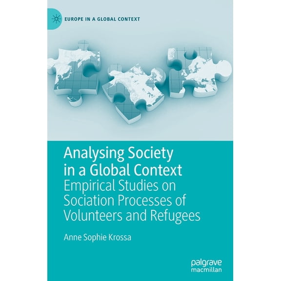 Europe in a Global Context Analysing Society in a Global Context: Empirical Studies on Sociation Processes of Volunteers and Refugees, (Hardcover)