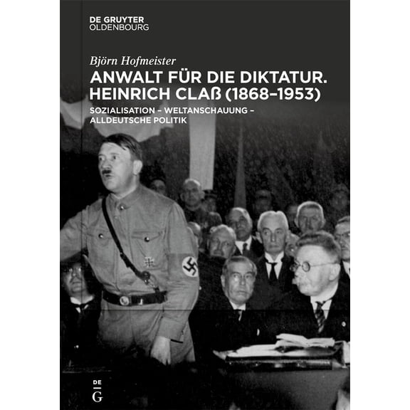 Anwalt Für Die Diktatur: Heinrich Claà (1868-1953). Sozialisation - Weltanschauung - Alldeutsche Politik, (Hardcover)