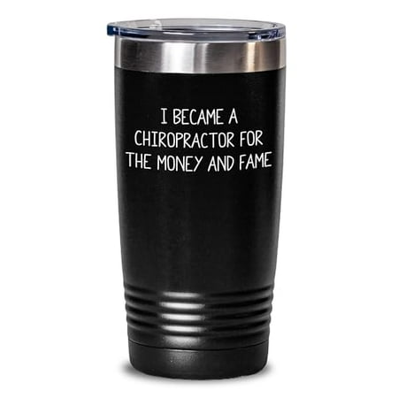 

Chiropractor Gifts For Chiropractor Birthday Unique Gifts From Men Friends Family Coworkers I Became A Chiropractor For The Money And Fame Tumbler Black 20 Oz 30 Oz Stainless Steel Powder Coating