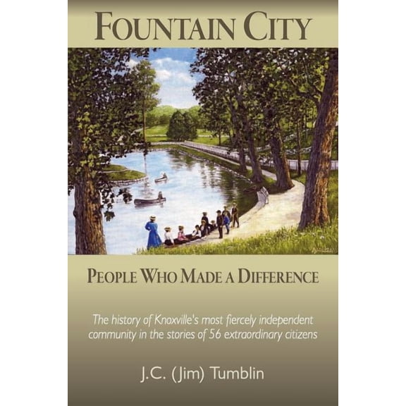 Fountain City: People Who Made a Difference: The history of Knoxville's most fiercely independent community in the stori, (Paperback)