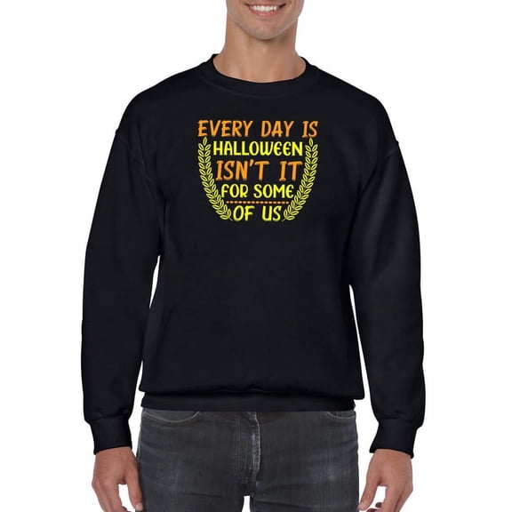 Every Day Is Halloween For Some Sweatshirt Men -Image by Shutterstock, Male Large