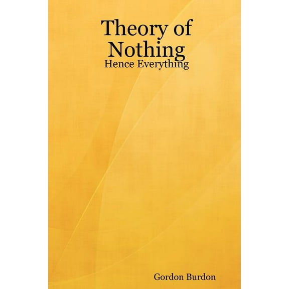 Theory of Nothing - Hence Everything, (Paperback)