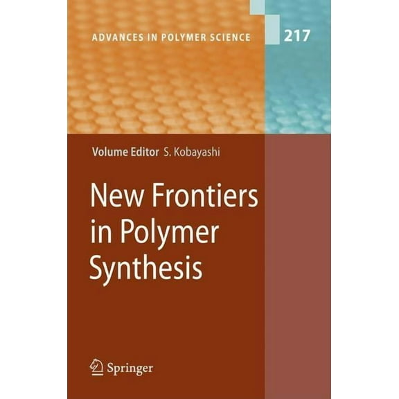Advances in Polymer Science New Frontiers in Polymer Synthesis, Book 217, (Hardcover)
