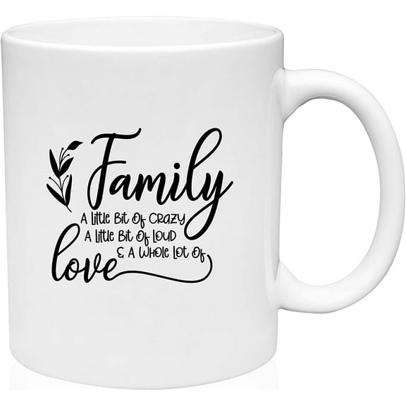 Coffee Mug Family A Little Bit Of Crazy Little Bit Loud A Whole Lot Of Love White Coffee Mug Funny Gift Cup