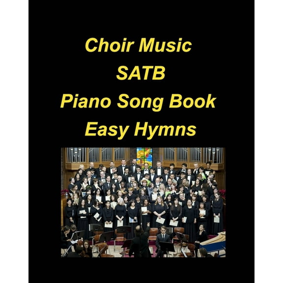 Choir Music SATB Piano Song Book Easy Hymns: Choir Piano Hymns Church Praise Worship Chords Lyrics Easy SATB, (Paperback)