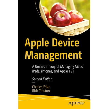 Apple Device Management: A Unified Theory of Managing Macs, Ipads, Iphones, and Apple TVs, (Paperback)