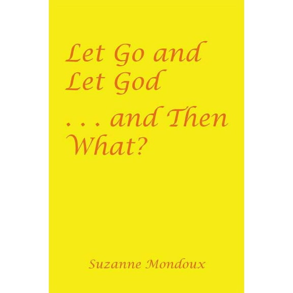 Let Go and Let God . . . and Then What?, (Paperback)