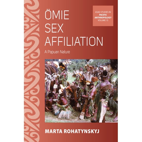 Asao Studies in Pacific Anthropology Ӧmie Sex Affiliation: A Papuan Nature, Book 14, (Hardcover)