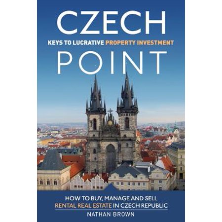 Czech Point : Keys to Lucrative Property Investment: How to Buy, Manage and Sell Rental Real Estate in Czech