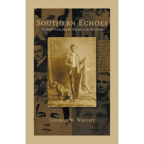 Southern Echoes.: The Wright Family from the Delaware to the Rio Grande (Paperback)