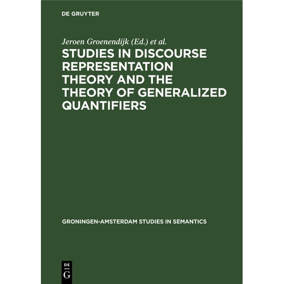 Groningen-Amsterdam Studies in Semantics Studies in Discourse Representation Theory and the Theory of Generalized Quantifiers, Book 8, (Hardcover)