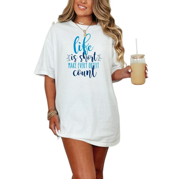 Life Is Short Make Every Outfit Count, White Comfort Colors T-Shirt, Small