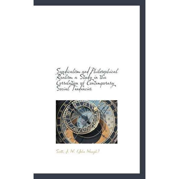 Syndicalism and Philosophical Realism a Study in the Correlation of Contemporary Social Tendencies (Paperback)