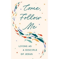 Come, Follow Me: Living as a Disciple of Jesus, (Hardcover)