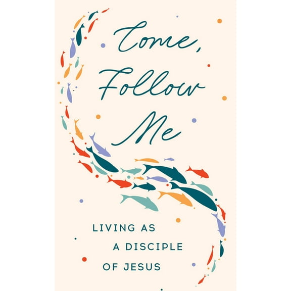 Come, Follow Me: Living as a Disciple of Jesus, (Hardcover)