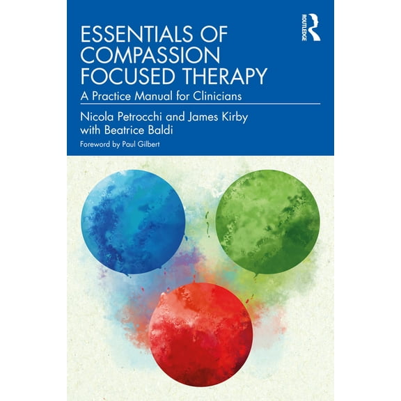 Essentials of Compassion Focused Therapy: A Practice Manual for Clinicians, (Paperback)