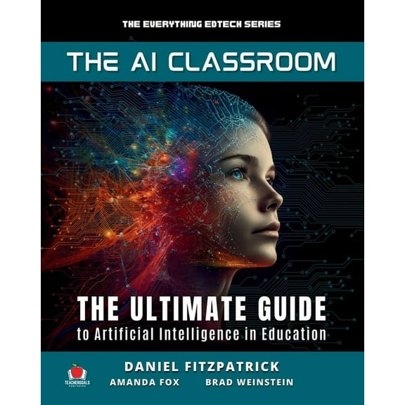 The Everything Edtech The AI Classroom: The Ultimate Guide to Artificial Intelligence in Education, Book 1, (Paperback)