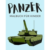 Panzer Malbuch Für Kinder: Panzer Malbücher Für Kinder, Kampfpanzer Malbuch Für Kinder, Über 30 Seiten zum Ausmalen, Perfekte Malvorlagen für Jungen, Mädchen und Kinder im Alter von 4-8 Jahren und ält