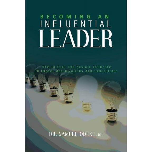 Becoming an Influential Leader : How to Gain and Sustain It with Others in Your Generation (Paperback)