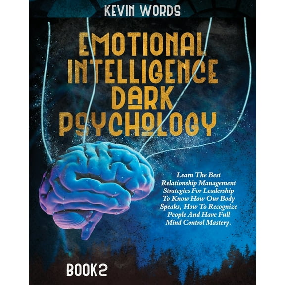 Emotional Intelligence and Dark Psychology: Learn The Best Relationship Management Strategies For Leadership To Know How, (Paperback)