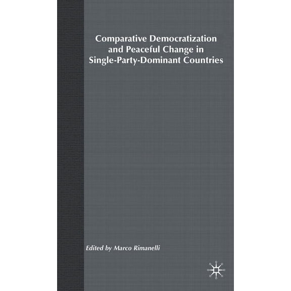 Comparative Democratization and Peaceful Change in Single-Party-Dominant Countri, (Hardcover)