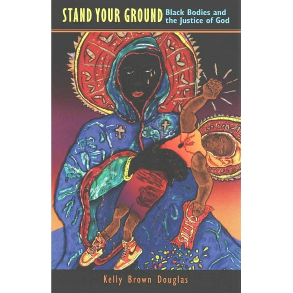 Stand Your Ground: Black Bodies and the Justice of God (Paperback)