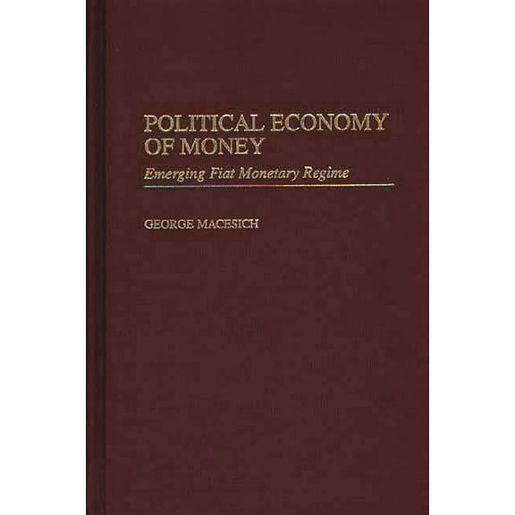 Political Economy of Money: Emerging Fiat Monetary Regime, (Hardcover)