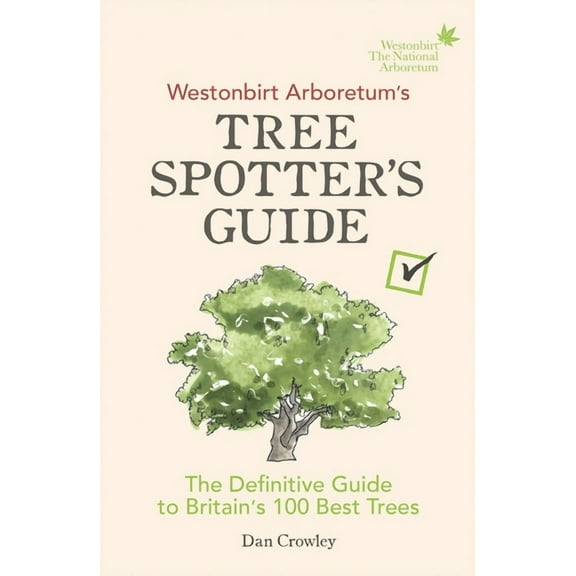 Westonbirt Arboretum’s Tree Spotter’s Guide : The Definitive Guide to Britain’s 100 Best Trees (Paperback)