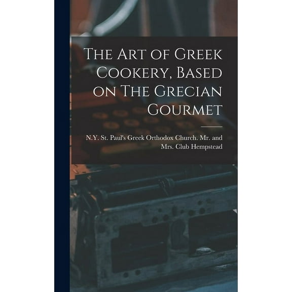 The Art of Greek Cookery, Based on The Grecian Gourmet, (Hardcover)
