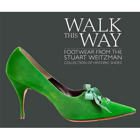 Walk This Way : Footwear from the Stuart Weitzman Collection of Historic