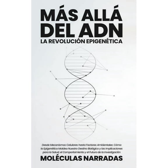 Más allá del ADN: La Revolución Epigenética: Desde Mecanismos Celulares hasta Factores Ambientales: Cómo la Epigenética , (Hardcover)
