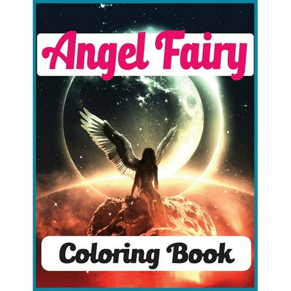 Angel Fairy Coloring Book: An Angels Fairy Coloring Book For Adults with 30 unique beautiful angels coloring for stress relieving and relaxation (angel coloring books for Adults), (Paperback)