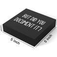 thumbnail image 2 of JP Funny “But Did You Document It?” Wooden Sign - 5x5 Inch Rustic Farmhouse Office Desk/Shelf Decor, 2 of 6
