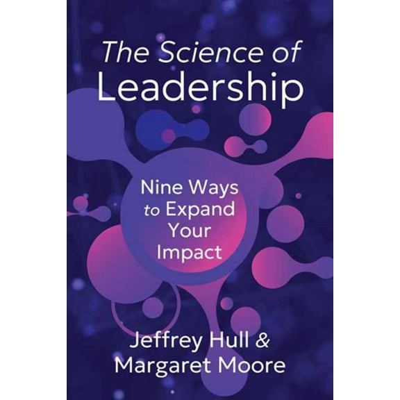 The Science of Leadership: Nine Ways to Expand Your Impact (Paperback)