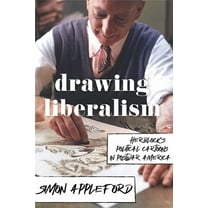Drawing Liberalism : Herblock’s Political Cartoons in Postwar America (Hardcover)